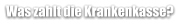 Was zahlt die Krankenkasse?